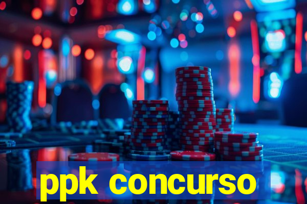 ppk concurso